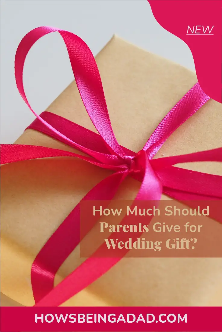 how-much-should-parents-give-for-wedding-gift-how-is-being-a-dad